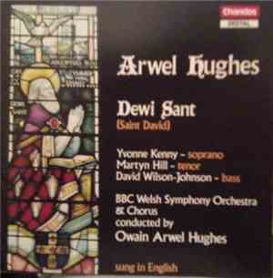 Arwel Hughes  - Yvonne Kenny, Martyn Hill, David Wilson-Johnson, BBC Welsh  ...