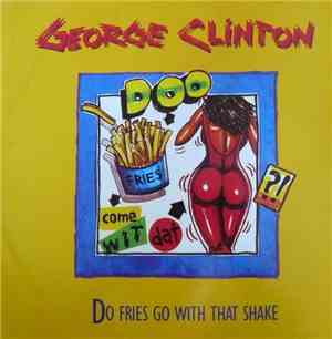 George Clinton - Do Fries Go With That Shake