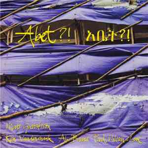 Mats Gustafsson, Ken Vandermark, Ab Baars, Paal Nilssen-Love - Abet?! አቤት?!