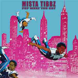 Mista Tibbz - Pop What You Got