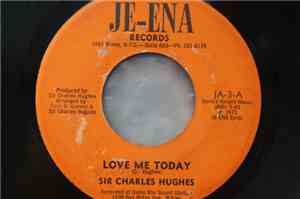 Sir Charles Hughes - Love Me Today / You Say You're Leaving