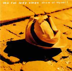 The Fat Lady Sings - Show Of Myself