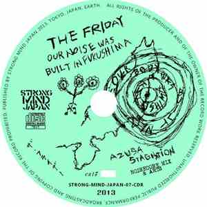 The Friday - Our Noise Was Built In Fukushima