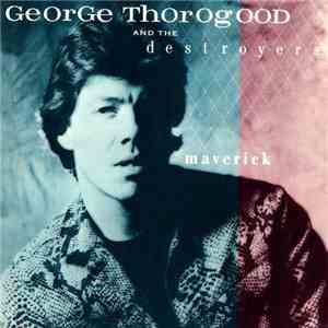 George Thorogood And The Destroyers - Maverick
