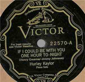 Hurley Kaylor - If I Could Be With You One Hour To-Night / I'm Yours