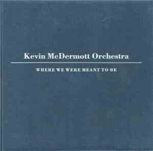 Kevin McDermott Orchestra - Where We Were Meant To Be