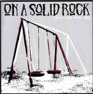 On A Solid Rock - Where Kids Don't Play