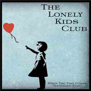 The Lonely Kids Club - When The Time Comes