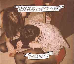 Bleeding Knees Club - Virginity