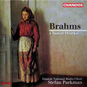 Brahms, Danish National Radio Choir, Stefan Parkman - Choral Works