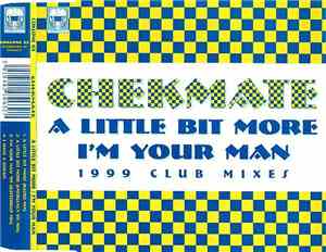 Chekmate - A Little Bit More / I'm Your Man (1999 Club Mixes)
