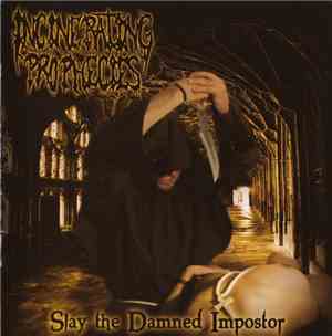 Incinerating Prophecies - Slay The Damned Impostor