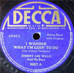 Johnnie Lee Wills & His Boys - I Wonder What I'm Goin' To Do / Too Long