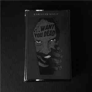 Karjalan Sissit - ...Want You Dead