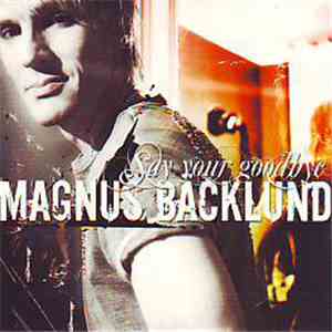 Magnus Bäcklund - Say Your Goodbye
