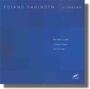 Roland Dahinden - The Arditti Quartet, Hildegard Kleeb, Bernd Thurner - Silberen, Lichtweiss