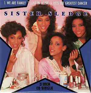 Sister Sledge - We Are Family / Lost In Music / He's The Greatest Dancer