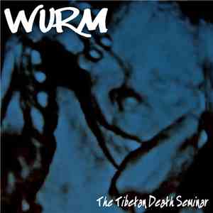 Wurm  - The Tibetan Death Seminar