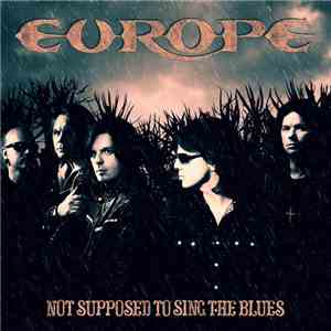 Europe  - Not Supposed To Sing The Blues