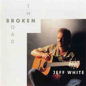 Jeff White  - The Broken Road