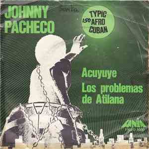 Johnny Pacheco - Acuyuye / Los Problemas De Atilana