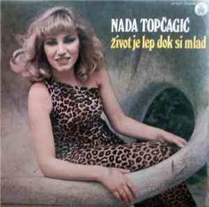 Nada Topčagić - Život Je Lep Dok Si Mlad