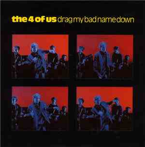 The 4 Of Us - Drag My Bad Name Down