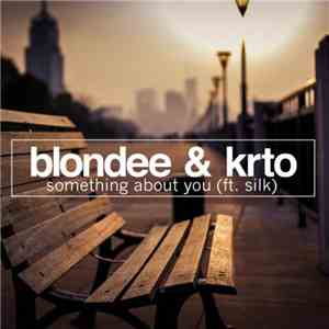Blondee & KRTO Ft. Silk  - Something About You