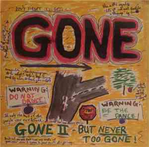 Gone  - Gone II - But Never Too Gone!