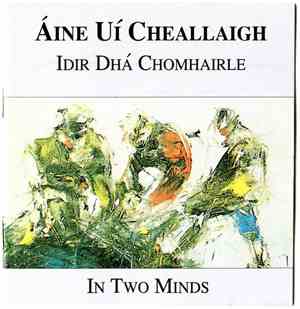 Áine Uí Cheallaigh - Idir Dha Chomhairle - In Two Minds