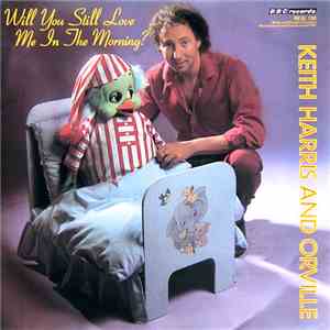 Keith Harris  & Orville - Will You Still Love Me In The Morning?