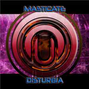 Masticate - Disturbia