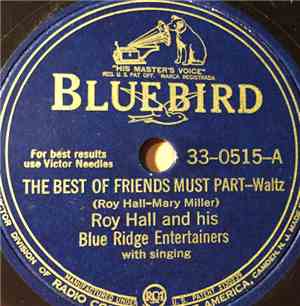 Roy Hall And His Blue Ridge Entertainers - The Best Of Friends Must Part /  ...