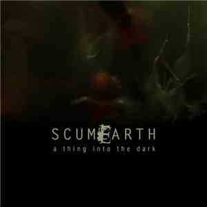 Scumearth - A Thing Into The Dark