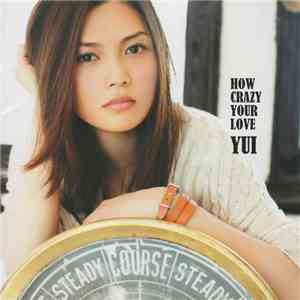 Yui  - How Crazy Your Love