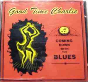 Good Time Charlie  - Coming Down With The Blues