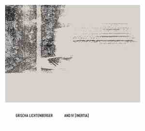 Grischa Lichtenberger - and.IV [inertia]