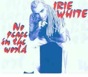 Irie White - No Peace In The World