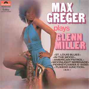 Max Greger - Max Greger Plays Glenn Miller