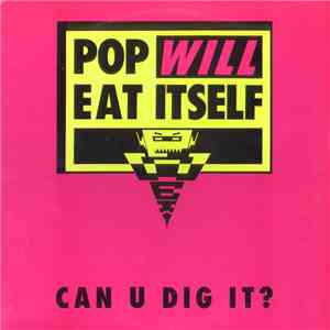 Pop Will Eat Itself - Can U Dig It?