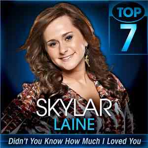 Skylar Laine - Didn't You Know How Much I Loved You