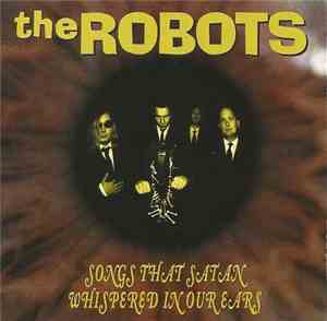The Robots  - Songs That Satan Whispered In Our Ears