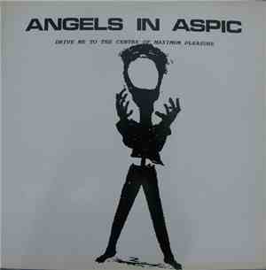 Angels In Aspic - Drive Me To The Centre Of Maximum Pleasure
