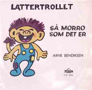 Arne Bendiksen - Lattertrollet / Så Morro Som Det Er