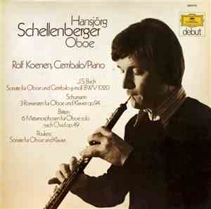 Hansjörg Schellenberger, Rolf Koenen - J. S. Bach / Schumann / Britten / Poulenc - Sonate Für Oboe Und Cembalo G-moll BWV 1020 / 3 Romanzen Für Oboe Und Klavier Op. 94 / 6 Metamorfosen Für Oboe Solo / Sonate Für Oboe Und Klavier