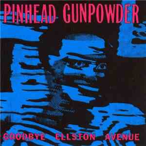 Pinhead Gunpowder - Goodbye Elston Avenue