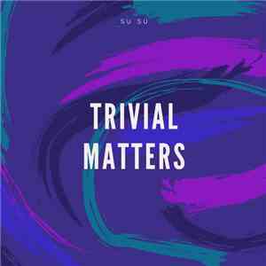 Su Su - Trivial Matters