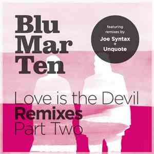 Blu Mar Ten - Love Is The Devil Remixes Part Two