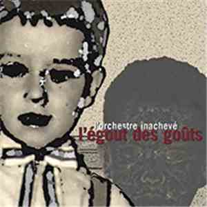 L'Orchestre Inachevé - L'Égout Des Goûts