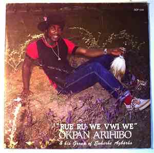 Okpan Arihibo & His Group Of Ewherhe Agbarho - Rue Ru We Vwi We